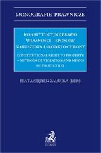 Konstytucyjne prawo własności - sposoby naruszenia i środki ochrony. Constitutional right to property - methods of violation and means of protection