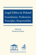 Okadka ksiki Legal Ethics in Poland. Foundations. Professions. Principles. Responsibility