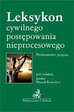 Okładka - Leksykon cywilnego postępowania nieprocesowego. Podstawowe pojęcia - Joanna Misztal-Konecka, Kinga Dróżdż-Chmiel, Paulina Woś