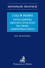 Luka w prawie. Istota zjawiska oraz jego znaczenie dla prawa administracyjnego