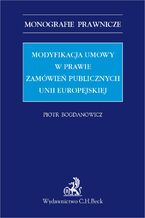 Okadka ksiki Modyfikacja umowy w prawie zamwie publicznych Unii Europejskiej