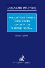 Okładka - Normatywne wzorce umów spółek handlowych w prawie polskim - Marek Leśniak