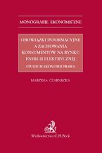 Okadka ksiki Obowizki informacyjne a zachowania konsumentw na rynku energii elektrycznej. Studium ekonomii prawa