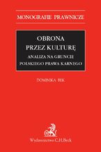 Okładka - Obrona przez kulturę. Analiza na gruncie polskiego prawa karnego - Dominika Bek