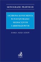 Ochrona konsumenta w postępowaniu mediacyjnym i arbitrażowym