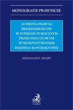 Ochrona prawna przedsiębiorców w interesie publicznym przed nieuczciwym wykorzystywaniem przewagi kontraktowej