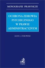 Ochrona zdrowia psychicznego w prawie administracyjnym