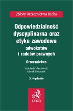 Odpowiedzialność dyscyplinarna etyka zawodowa adwokatów i radców prawnych. Orzecznictwo. Wydanie 3