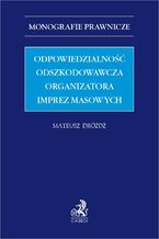 Okładka - Odpowiedzialność odszkodowawcza organizatora imprez masowych - Mateusz Dróżdż