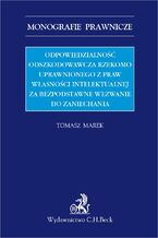 Odpowiedzialność odszkodowawcza rzekomo uprawnionego z praw własności intelektualnej za bezpodstawne wezwanie do zaniechania