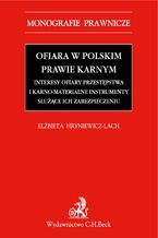 Ofiara w polskim prawie karnym. Interesy ofiary przestępstwa i karno-materialne instrumenty służące ich zabezpieczeniu