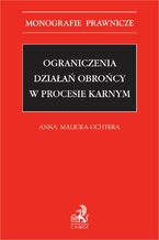 Ograniczenia działań obrońcy w procesie karnym