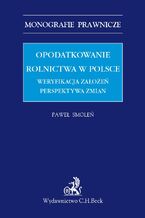 Opodatkowanie rolnictwa w Polsce. Weryfikacja założeń. Perspektywa zmian