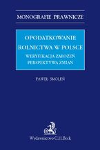 Okadka ksiki Opodatkowanie rolnictwa w Polsce. Weryfikacja zaoe. Perspektywa zmian
