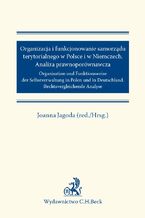 Organizacja i funkcjonowanie samorządu terytorialnego w Polsce i w Niemczech. Analiza prawnoporównawcza. Organisation und Funktionsweise der Selbstverwaltung in Polen und in Deutschland. Rechtsvergleichende Analyse