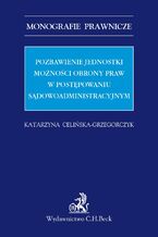 Pozbawienie jednostki możności obrony praw w postępowaniu sądowoadministracyjnym