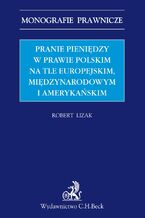 Pranie pienidzy w prawie polskim na tle europejskim midzynarodowym i amerykaskim