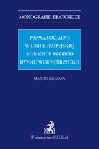 Prawa socjalne w Unii Europejskiej a granice swobód rynku wewnętrznego