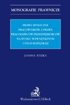 Okadka ksiki Prawa spoeczne pracownikw a prawa pracodawcw-przedsibiorcw na rynku wewntrznym Unii Europejskiej