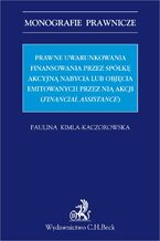 Prawne uwarunkowania finansowania przez spółkę akcyjną nabycia lub objęcia emitowanych przez nią akcji (financial assistance)