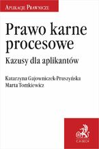 Okładka - Prawo karne procesowe. Kazusy dla aplikantów - Katarzyna Gajowniczek-Pruszyńska, Marta Tomkiewicz