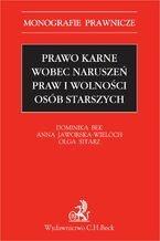 Okładka - Prawo karne wobec naruszeń praw i wolności osób starszych - Dominika Bek, Anna Jaworska-Wieloch, Olga Sitarz prof. UŚ