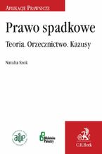 Okładka - Prawo spadkowe. Teoria. Orzecznictwo. Kazusy - Natalia Szok