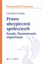 Okładka - Prawo ubezpieczeń społecznych. Zasady finansowanie organizacja - Gertruda Uścińska