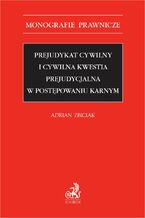 Prejudykat cywilny i cywilna kwestia prejudycjalna w postępowaniu karnym