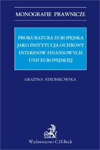 Prokuratura Europejska jako instytucja ochrony interesów finansowych Unii Europejskiej