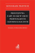 Przestępstwa z art. 301 KK w ujęciu prawnokarnym i kryminologicznym