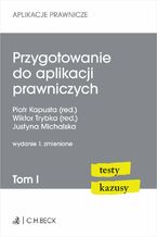 Okładka - Przygotowanie do aplikacji prawniczych. Testy i kazusy. Tom I - Piotr Kapusta, Justyna Michalska, Wiktor Trybka