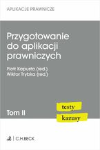 Okładka - Przygotowanie do aplikacji prawniczych. Testy i kazusy. Tom II - Piotr Kapusta