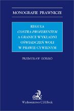 Reguła contra proferentem a granice wykładni oświadczeń woli w prawie cywilnym