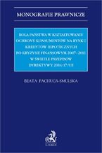 Rola państwa w kształtowaniu ochrony konsumentów na rynku kredytów hipotecznych po kryzysie finansowym 2007-2011 w świetle przepisów Dyrektywy 2014/17/UE