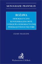 Rożawa. Demokratyczny konfederalizm i myśl ustrojowa Demokratycznej Federacji Północnej Syrii