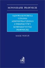 Sądowa kontrola uznania administracyjnego z perspektywy komparatystyki prawniczej