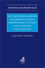 Soft law w regulacji rynku finansowego w Polsce: rekomendacje wytyczne i lista ostrzee publicznych KNF