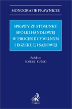 Sprawy ze stosunku spółki handlowej w procesie cywilnym i egzekucji sądowej