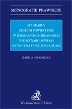 Okładka - Standardy żeglugi powietrznej w działalności Organizacji Międzynarodowego Lotnictwa Cywilnego (ICAO) - Izabela Kraśnicka