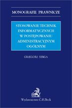 Okładka - Stosowanie technik informatycznych w postępowaniu administracyjnym ogólnym - Grzegorz Sibiga