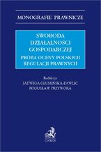 Swoboda dziaalnoci gospodarczej. Prba oceny polskich regulacji prawnych