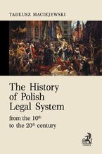 Okadka ksiki The History of Polish Legal System from the 10th to the 20th century