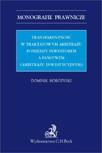 Transparentność w traktatowym arbitrażu pomiędzy inwestorem a państwem (arbitrażu inwestycyjnym)