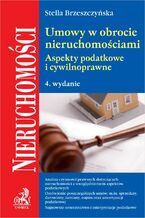 Okładka - Umowy w obrocie nieruchomościami. Aspekty podatkowe i cywilnoprawne. Wydanie 4 - Stella Brzeszczyńska