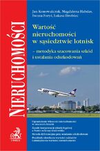 Okładka - Wartość nieruchomości w sąsiedztwie lotnisk - metodyka szacowania szkód i ustalania odszkodowań - Jan Konowalczuk, Magdalena Habdas prof. UŚ