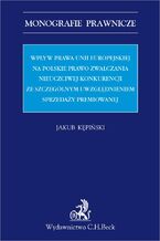 Okadka ksiki Wpyw prawa Unii Europejskiej na polskie prawo zwalczania nieuczciwej konkurencji ze szczeglnym uwzgldnieniem sprzeday premiowanej