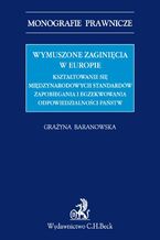 Okładka - Wymuszone zaginięcia w Europie. Kształtowanie się międzynarodowych standardów zapobiegania i egzekwowania odpowiedzialności państw - Grażyna Baranowska