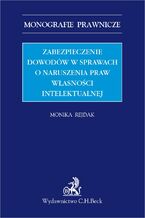 Zabezpieczenie dowodów w sprawach o naruszenia praw własności intelektualnej