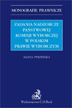 Okładka - Zadania nadzorcze Państwowej Komisji wyborczej w polskim prawie wyborczym - Agata Pyrzyńska